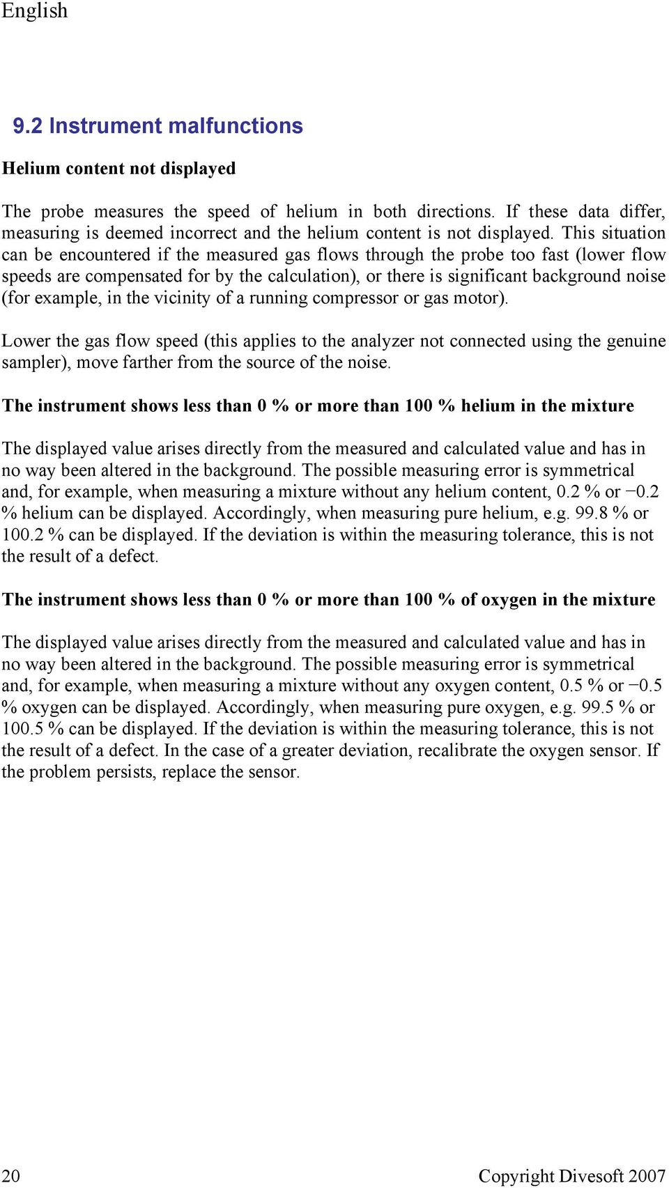 This situation can be encountered if the measured gas flows through the probe too fast (lower flow speeds are compensated for by the calculation), or there is significant background noise (for