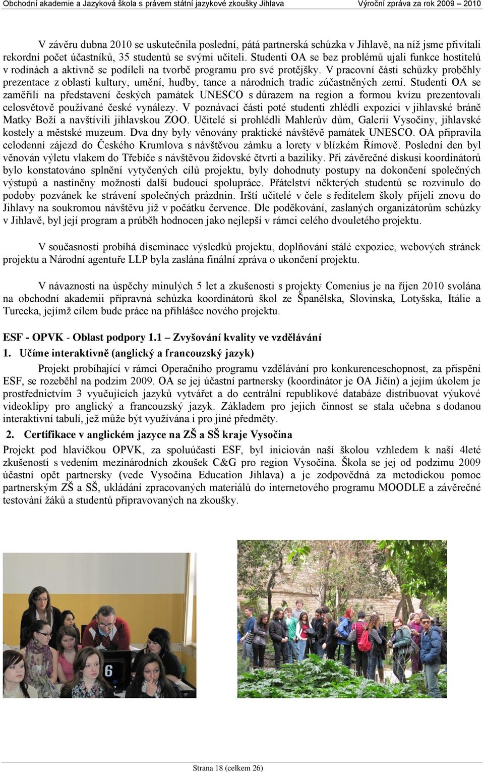 V pracovní části schůzky proběhly prezentace z oblasti kultury, umění, hudby, tance a národních tradic zúčastněných zemí.