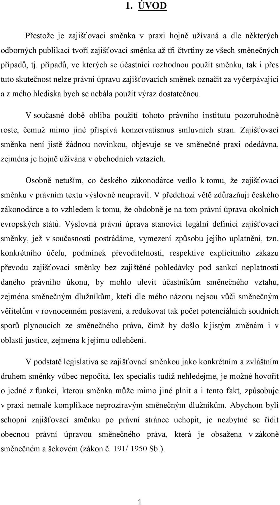 dostatečnou. V současné době obliba použití tohoto právního institutu pozoruhodně roste, čemuž mimo jiné přispívá konzervatismus smluvních stran.