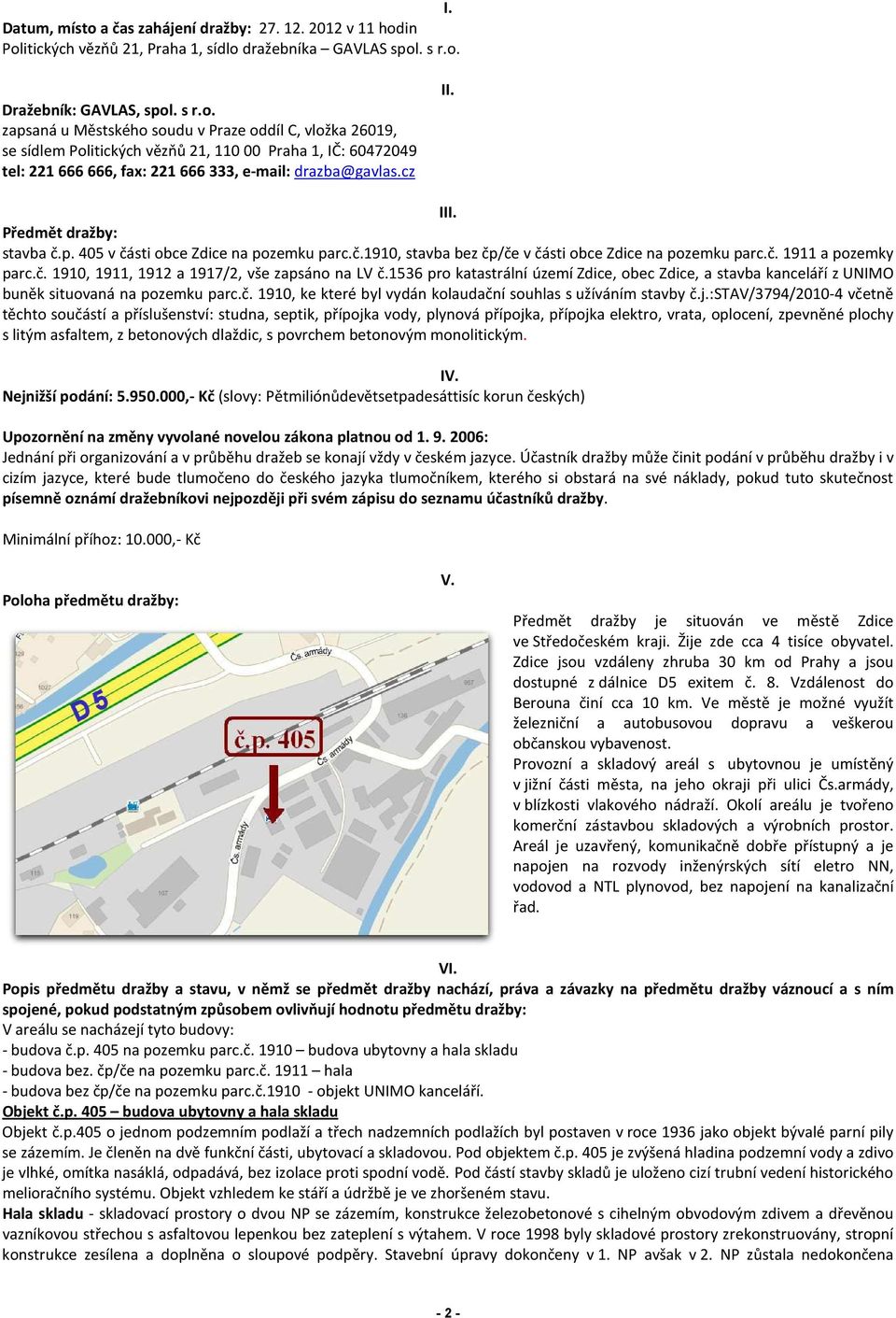 1536 pro katastrální území Zdice, obec Zdice, a stavba kanceláří z UNIMO buněk situovaná na pozemku parc.č. 1910, ke které byl vydán kolaudační souhlas s užíváním stavby č.j.