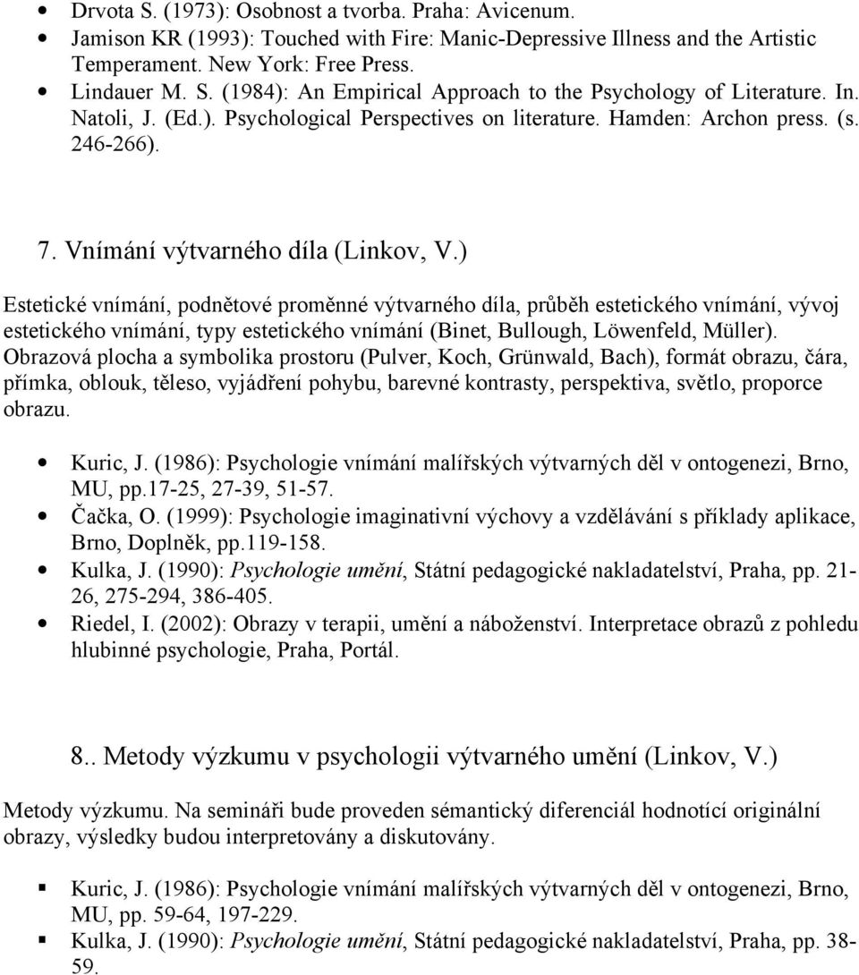 ) Estetické vnímání, podnětové proměnné výtvarného díla, průběh estetického vnímání, vývoj estetického vnímání, typy estetického vnímání (Binet, Bullough, Löwenfeld, Müller).