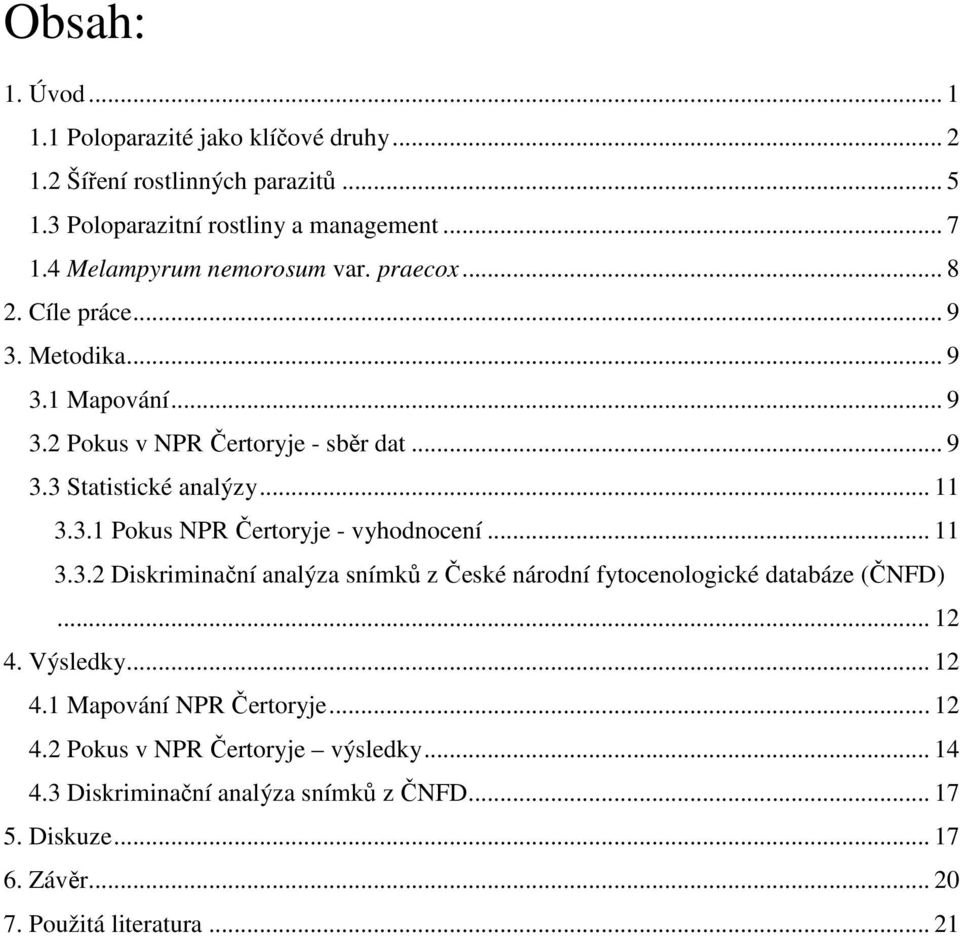 .. 11 3.3.1 Pokus NPR Čertoryje - vyhodnocení... 11 3.3.2 Diskriminační analýza snímků z České národní fytocenologické databáze (ČNFD)... 12 4.