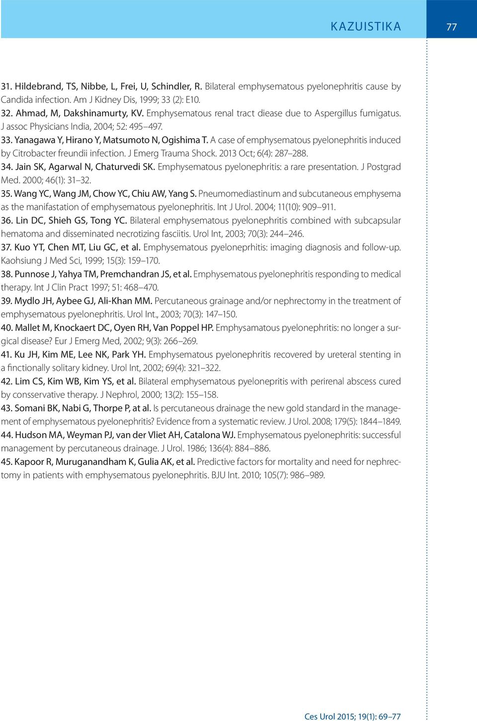 A case of emphysematous pyelonephritis induced by Citrobacter freundii infection. J Emerg Trauma Shock. 2013 Oct; 6(4): 287 288. 34. Jain SK, Agarwal N, Chaturvedi SK.