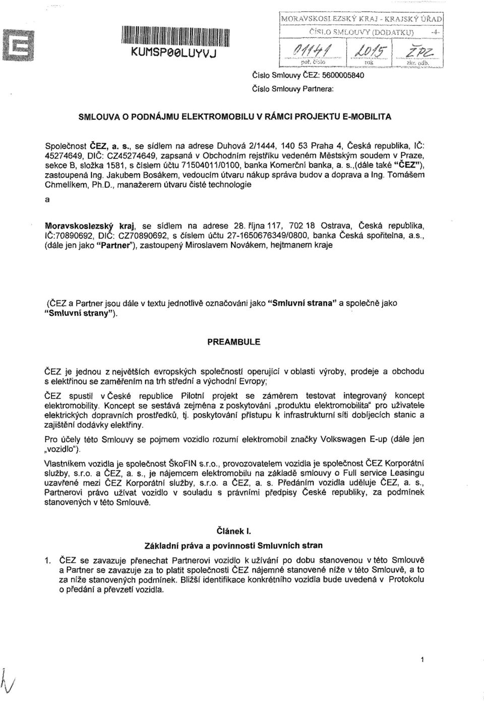 71504011/0100, banka Komerční banka, a. s.,(dáíe také "ČEZ"), zastoupená Ing. Jakubem Bosákem, vedoucím útvaru nákup správa budov a doprava a Ing. Tomášem Chmelíkem, Ph.D.