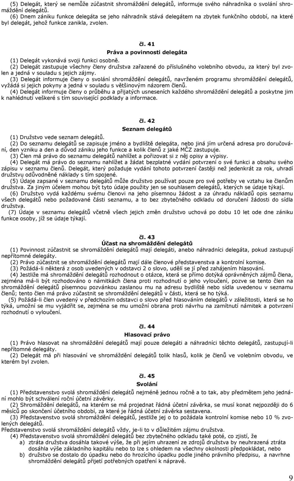 41 Práva a povinnosti delegáta (1) Delegát vykonává svoji funkci osobně.