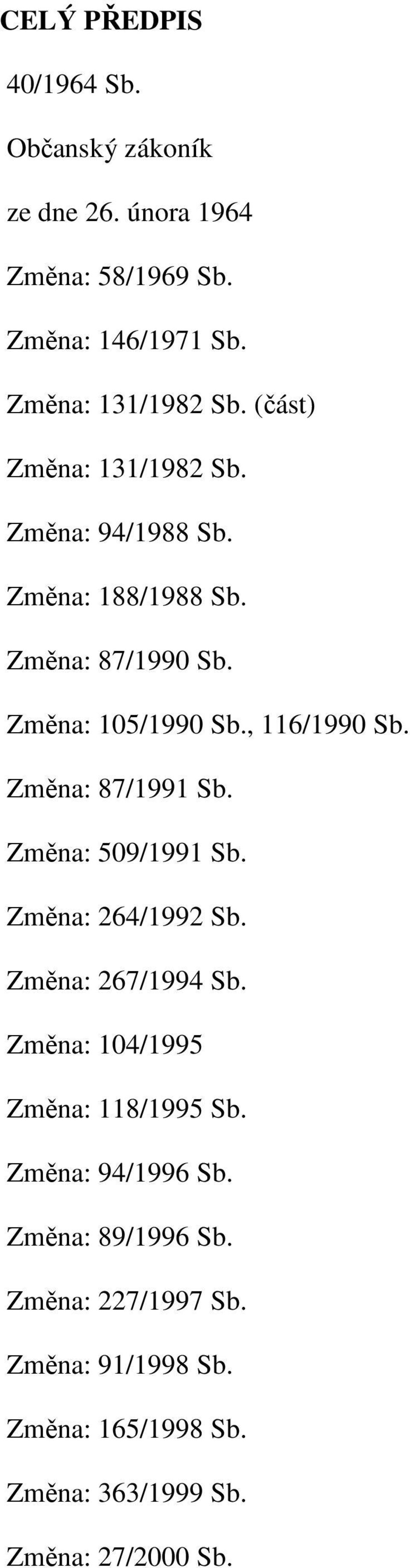 Změna: 87/1991 Sb. Změna: 509/1991 Sb. Změna: 264/1992 Sb. Změna: 267/1994 Sb. Změna: 104/1995 Změna: 118/1995 Sb.