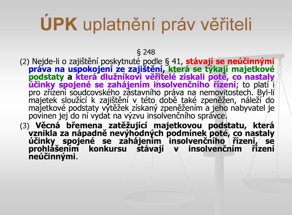 Byl-lili majetek sloužící k zajištění v této době také zpeněžen, náleží do majetkové podstaty výtěžek získaný zpeněžením a jeho nabyvatel je povinen jej do ní vydat na výzvu insolvenčního