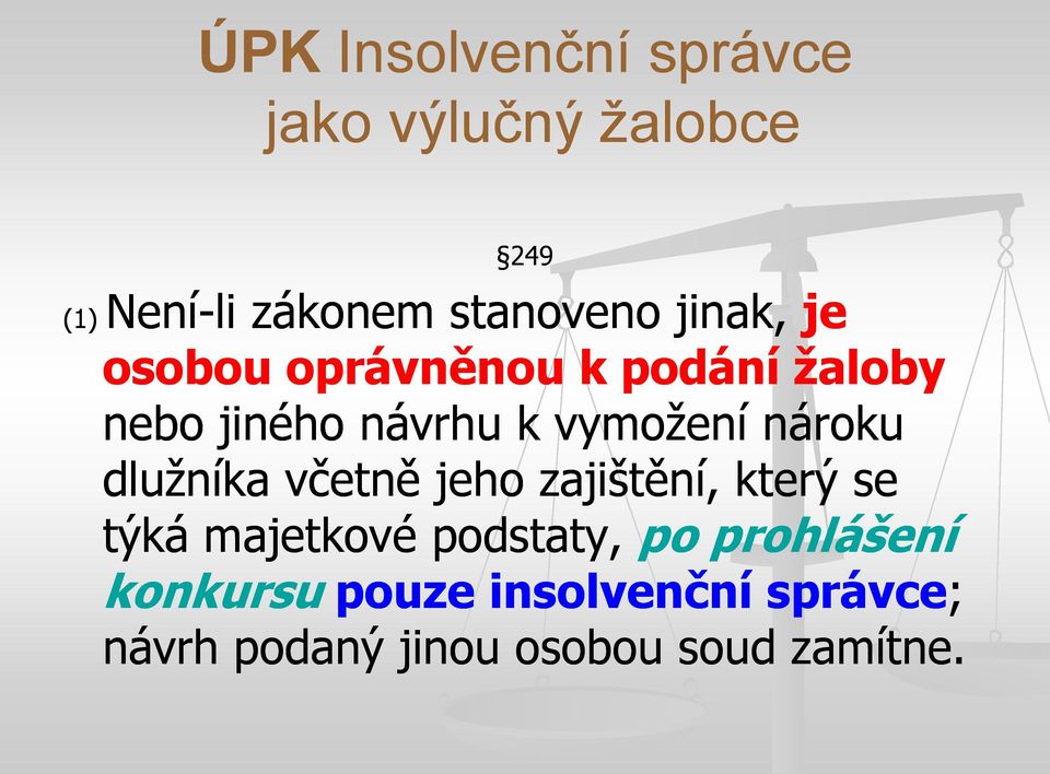 nároku dlužníka včetně jeho zajištění, který se týká majetkové podstaty, po