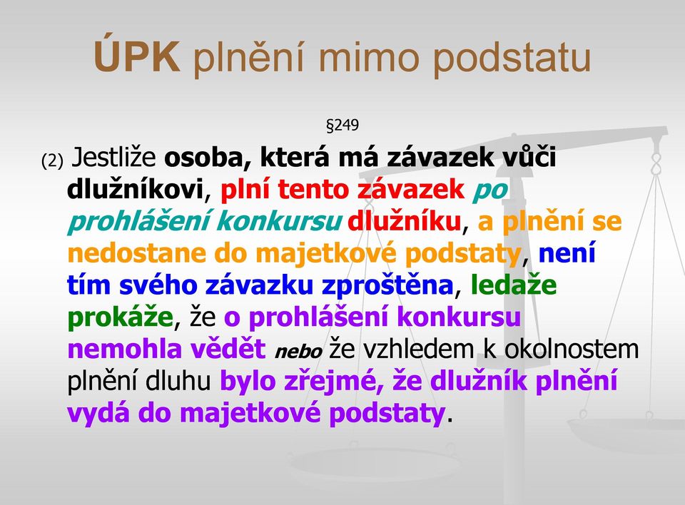 není tím svého závazku zproštěna, ledaţe prokáţe,, že o prohlášení konkursu nemohla vědět