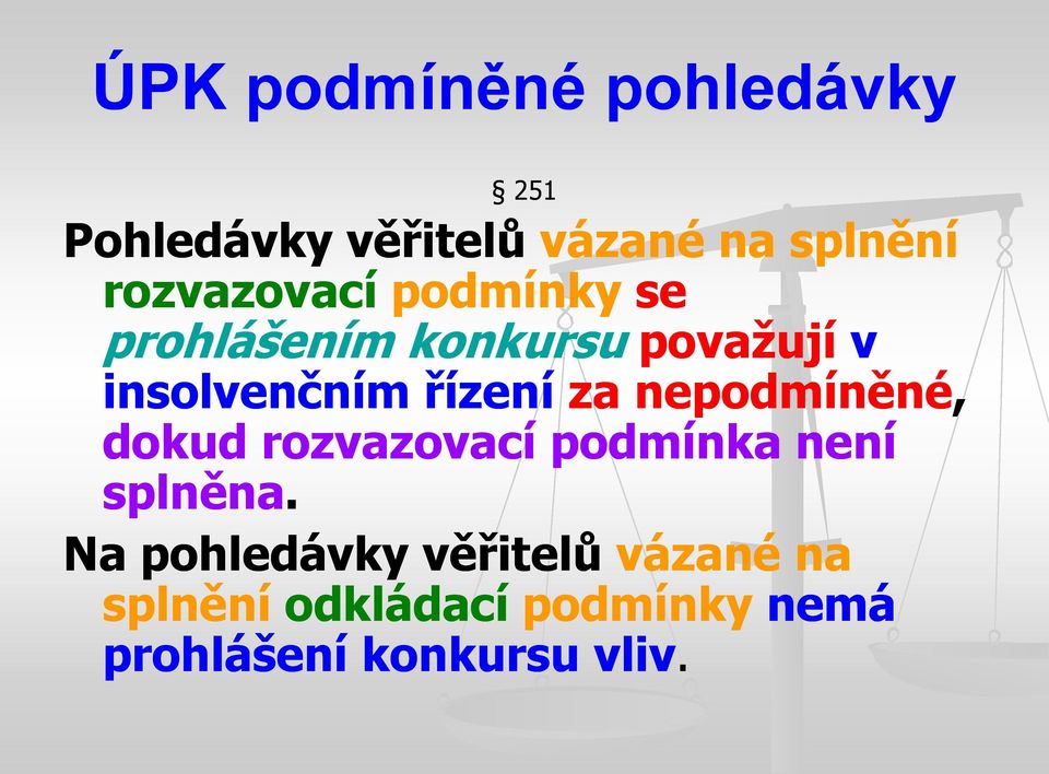 řízení za nepodmíněné, dokud rozvazovací podmínka není splněna.