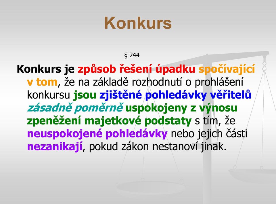 zásadně poměrně uspokojeny z výnosu zpeněţení majetkové podstaty s tím, že