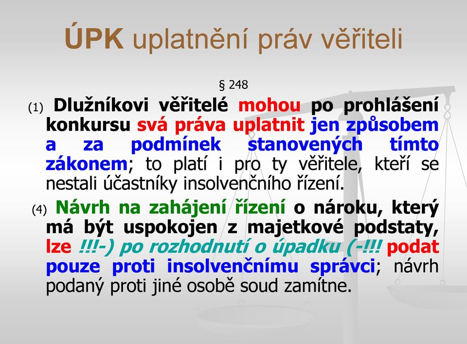 insolvenčního řízení. (4) Návrh na zahájení řízení o nároku, který má být uspokojen z majetkové podstaty, lze!