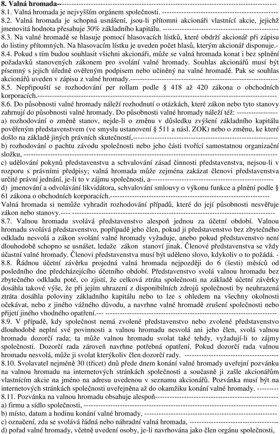 ------------------------------------------------ 8.3. Na valné hromadě se hlasuje pomocí hlasovacích lístků, které obdrží akcionář při zápisu do listiny přítomných.