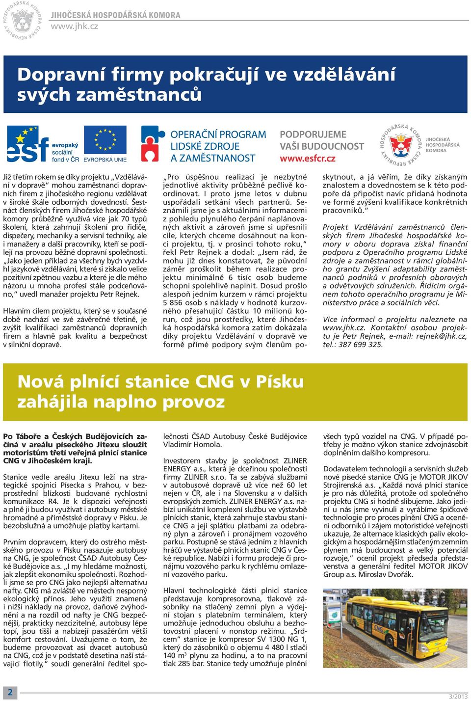 Šestnáct členských firem Jihočeské hospodářské komory průběžně využívá více jak 70 typů školení, která zahrnují školení pro řidiče, dispečery, mechaniky a servisní techniky, ale i manažery a další