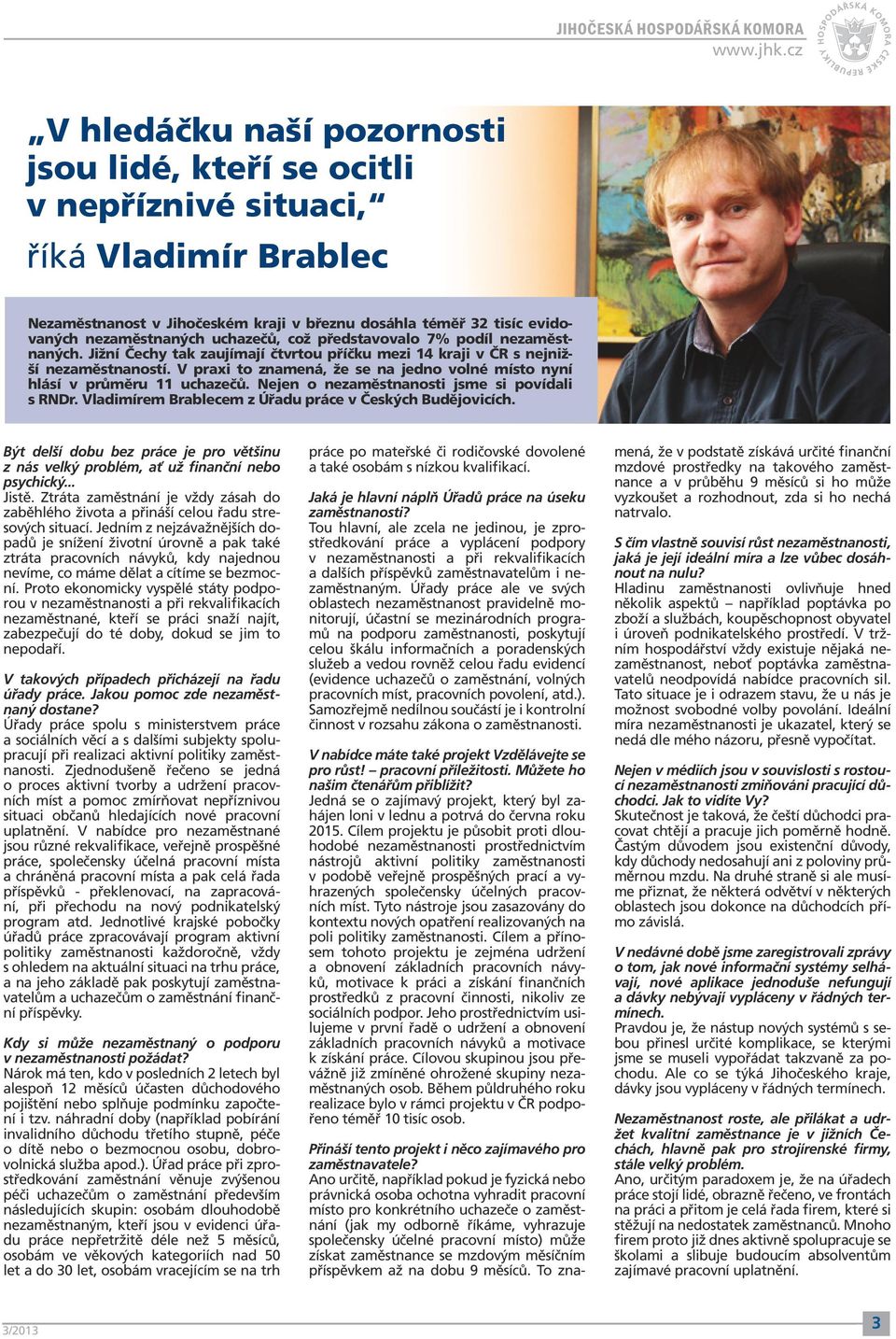 V praxi to znamená, že se na jedno volné místo nyní hlásí v průměru 11 uchazečů. Nejen o nezaměstnanosti jsme si povídali s RNDr. Vladimírem Brablecem z Úřadu práce v Českých Budějovicích.