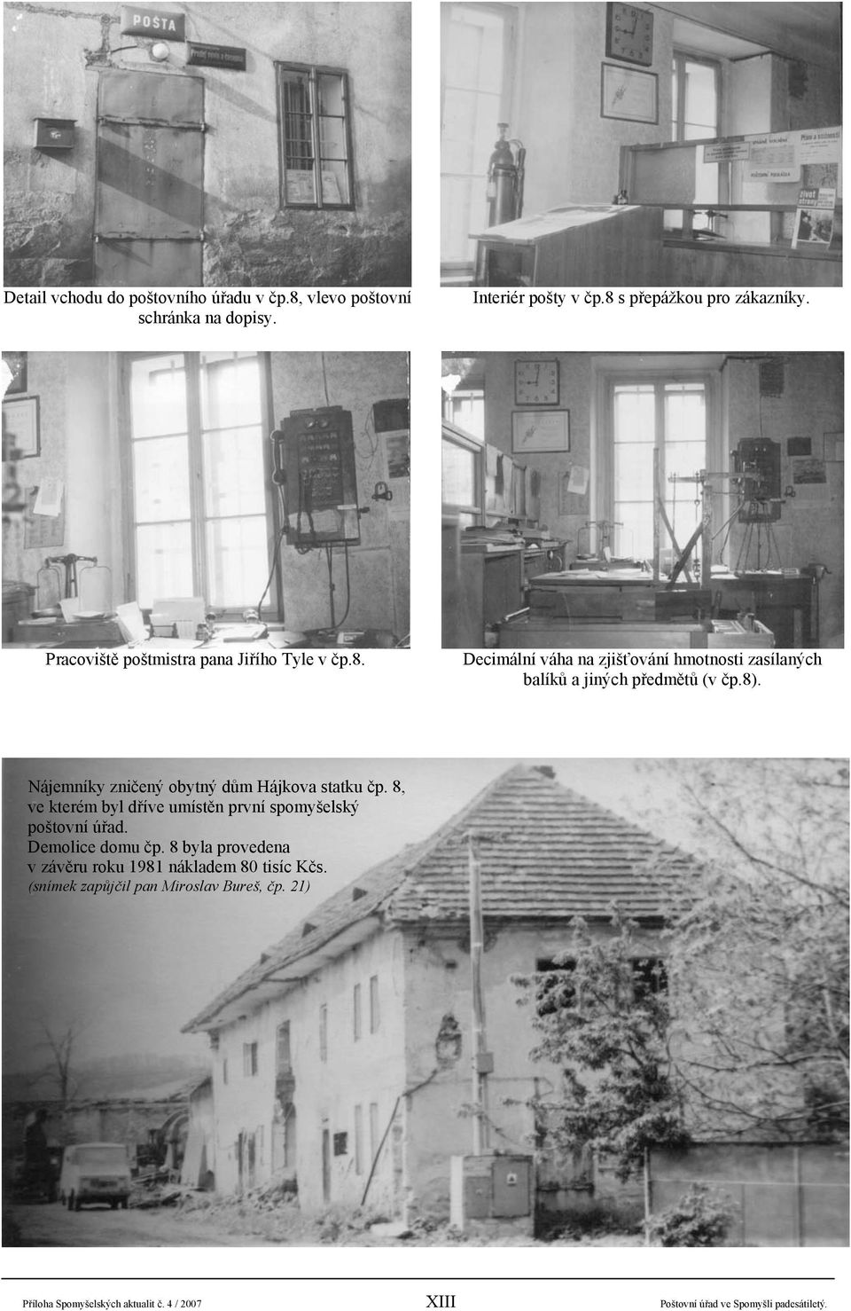 Nájemníky zničený obytný dům Hájkova statku čp. 8, ve kterém byl dříve umístěn první spomyšelský poštovní úřad. Demolice domu čp.