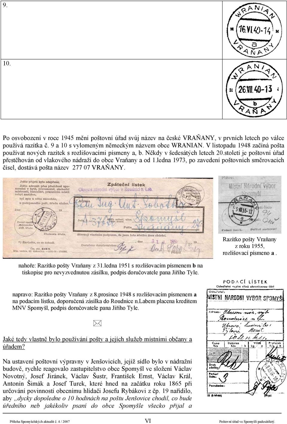 ledna 1973, po zavedení poštovních směrovacích čísel, dostává pošta název 277 07 VRAŇANY. nahoře: Razítko pošty Vraňany z 31.