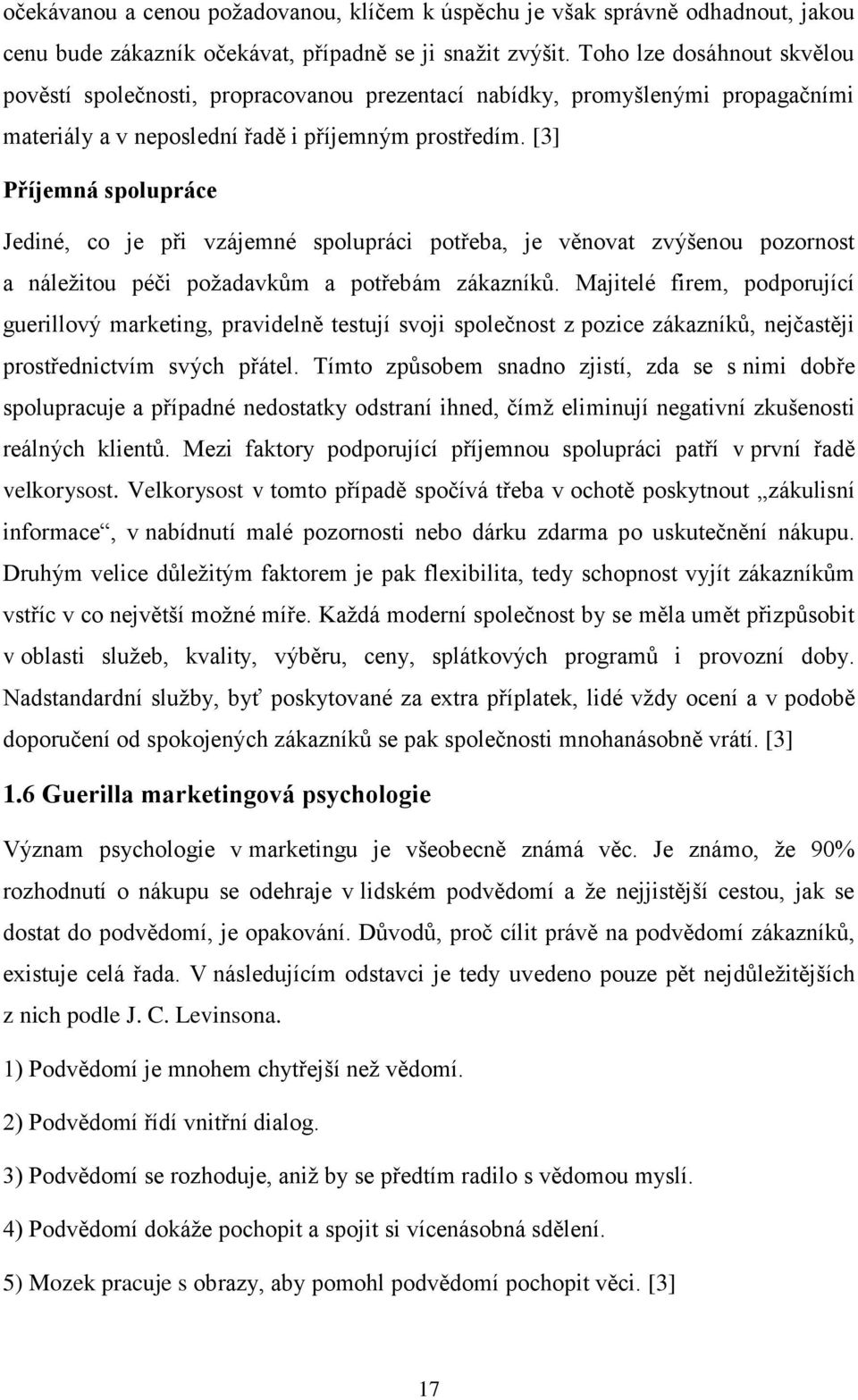 [3] Příjemná spolupráce Jediné, co je při vzájemné spolupráci potřeba, je věnovat zvýšenou pozornost a náležitou péči požadavkům a potřebám zákazníků.