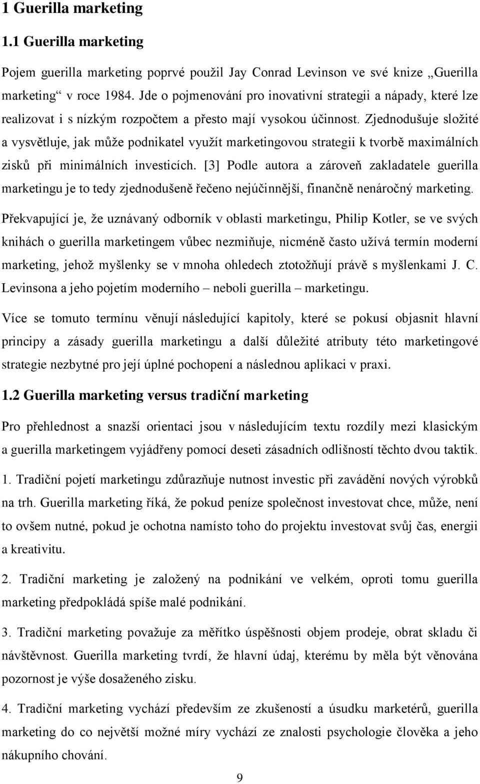 Zjednodušuje složité a vysvětluje, jak může podnikatel využít marketingovou strategii k tvorbě maximálních zisků při minimálních investicích.