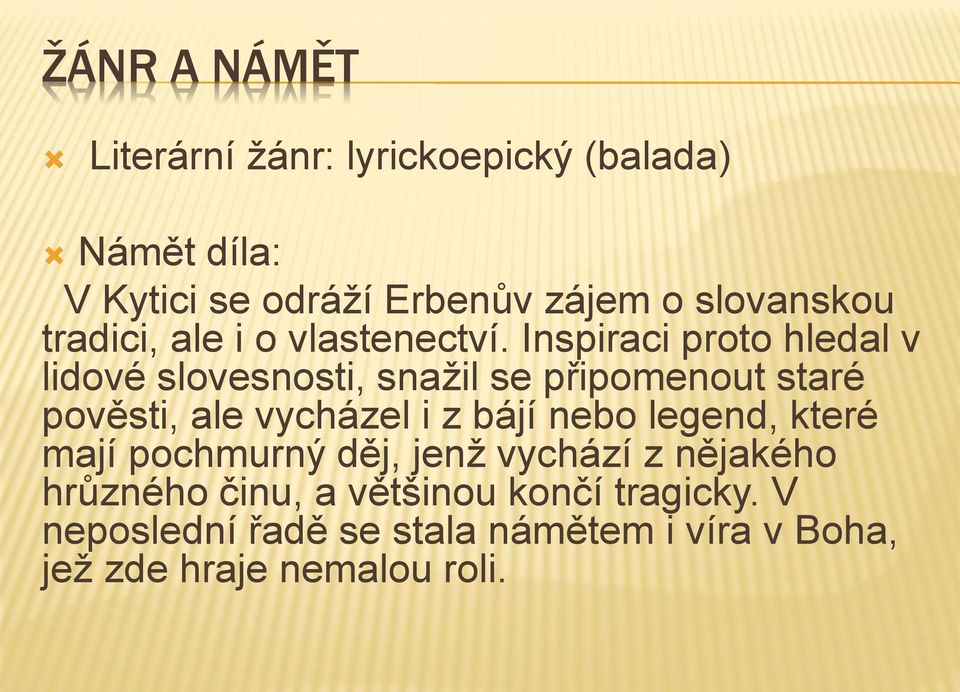 Inspiraci proto hledal v lidové slovesnosti, snažil se připomenout staré pověsti, ale vycházel i z bájí