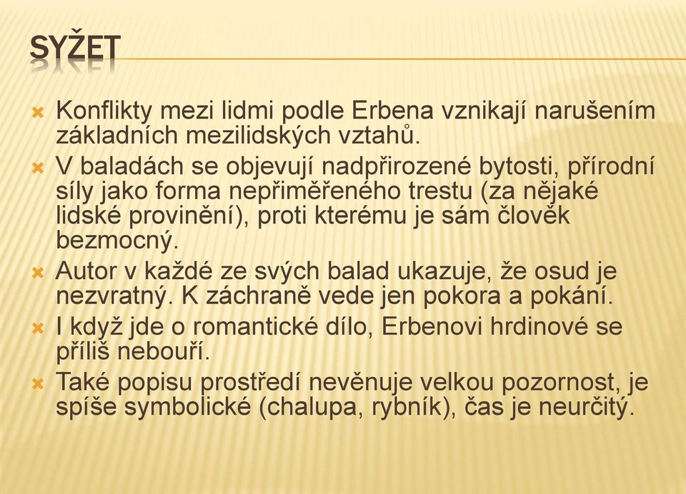 kterému je sám člověk bezmocný. Autor v každé ze svých balad ukazuje, že osud je nezvratný. K záchraně vede jen pokora a pokání.