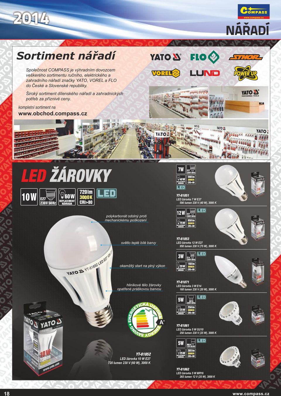 cz LED ŽÁROVKY YT-81851 LED žárovka 7 W E27 590 lumen 230 V (40 W), 3000 K polykarbonát odolný proti mechanickému poškození světlo teplé bílé barvy YT-81853 LED žárovka 12 W E27 950 lumen 230 V (75