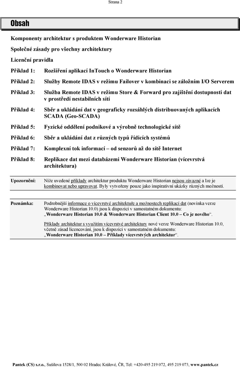 Sběr a ukládání dat v geograficky rozsáhlých distribuovaných aplikacích SCADA (Geo-SCADA) Fyzické oddělení podnikové a výrobně technologické sítě Sběr a ukládání dat z různých typů řídicích systémů