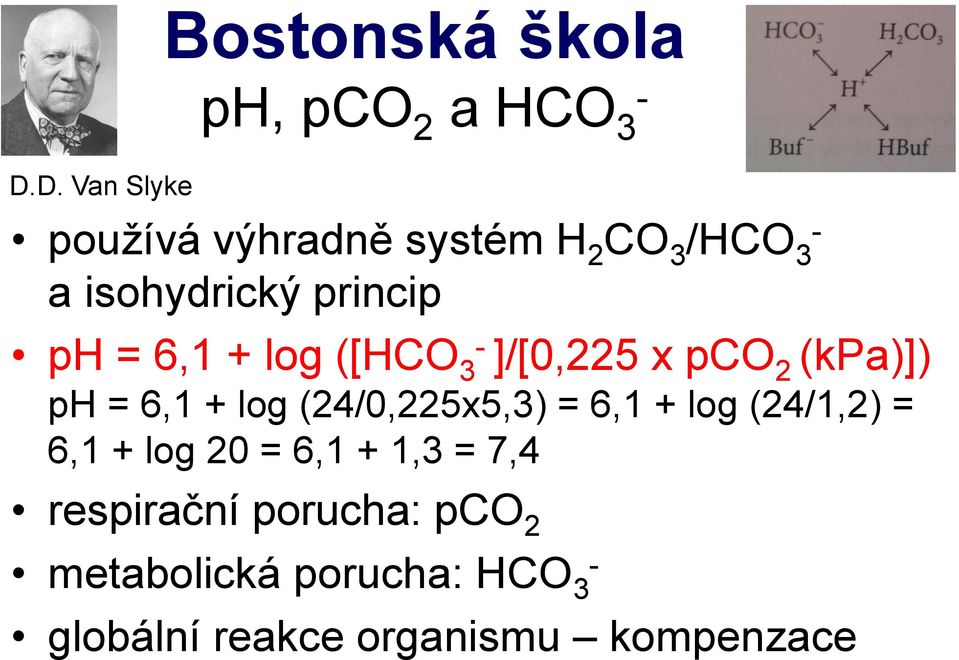 6,1 + log ([HCO 3 - ]/[0,225 x pco 2 (kpa)]) ph = 6,1 + log (24/0,225x5,3) = 6,1 +