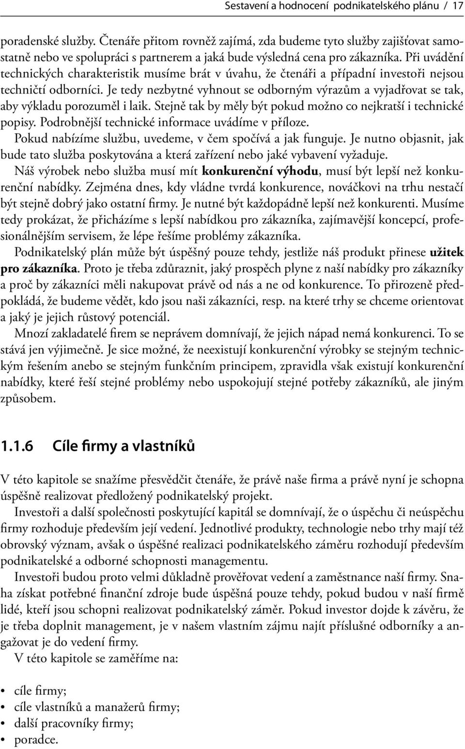 Při uvádění technických charakteristik musíme brát v úvahu, že čtenáři a případní investoři nejsou techničtí odborníci.