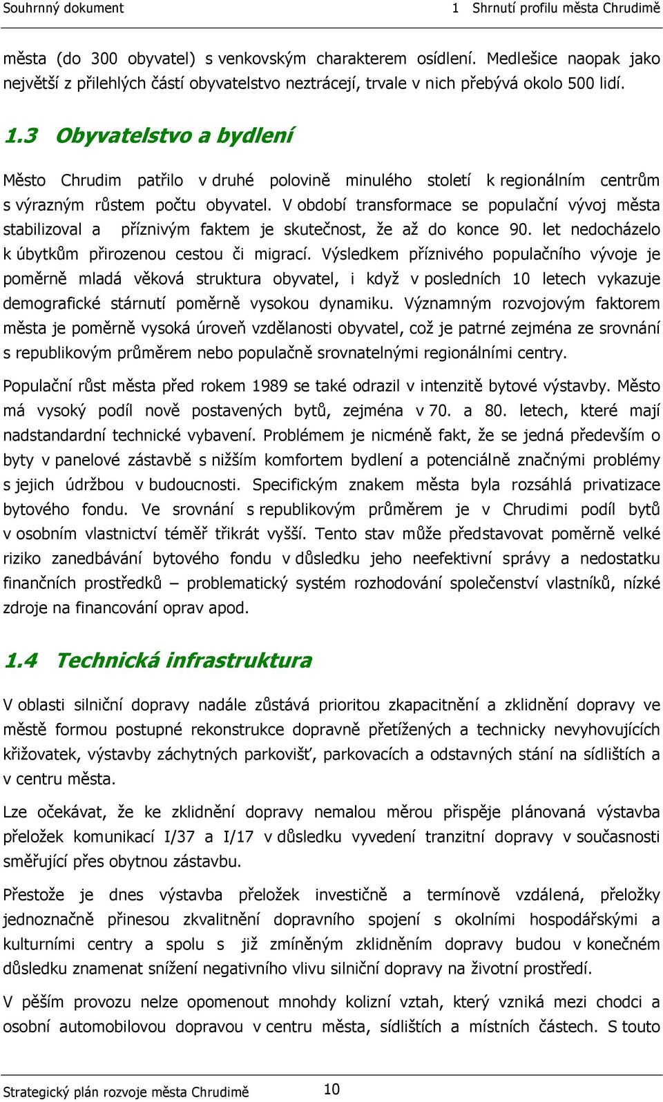 3 Obyvatelstvo a bydlení Město Chrudim patřilo v druhé polovině minulého století k regionálním centrům s výrazným růstem počtu obyvatel.