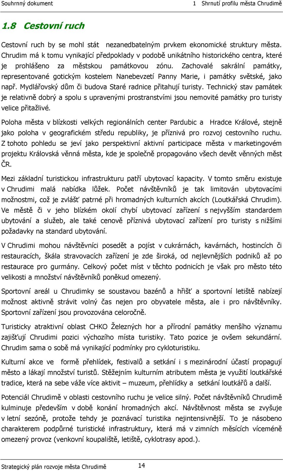 Zachovalé sakrální památky, representované gotickým kostelem Nanebevzetí Panny Marie, i památky světské, jako např. Mydlářovský dům či budova Staré radnice přitahují turisty.