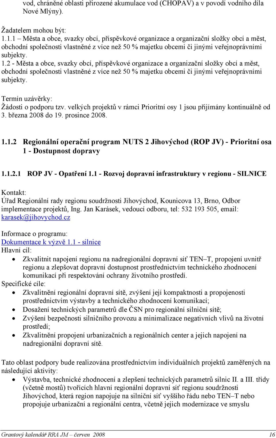 2 - Města a obce, svazky obcí, příspěvkové organizace a organizační složky obcí a měst, obchodní společnosti vlastněné z více než 50 % majetku obcemi či jinými veřejnoprávními subjekty.