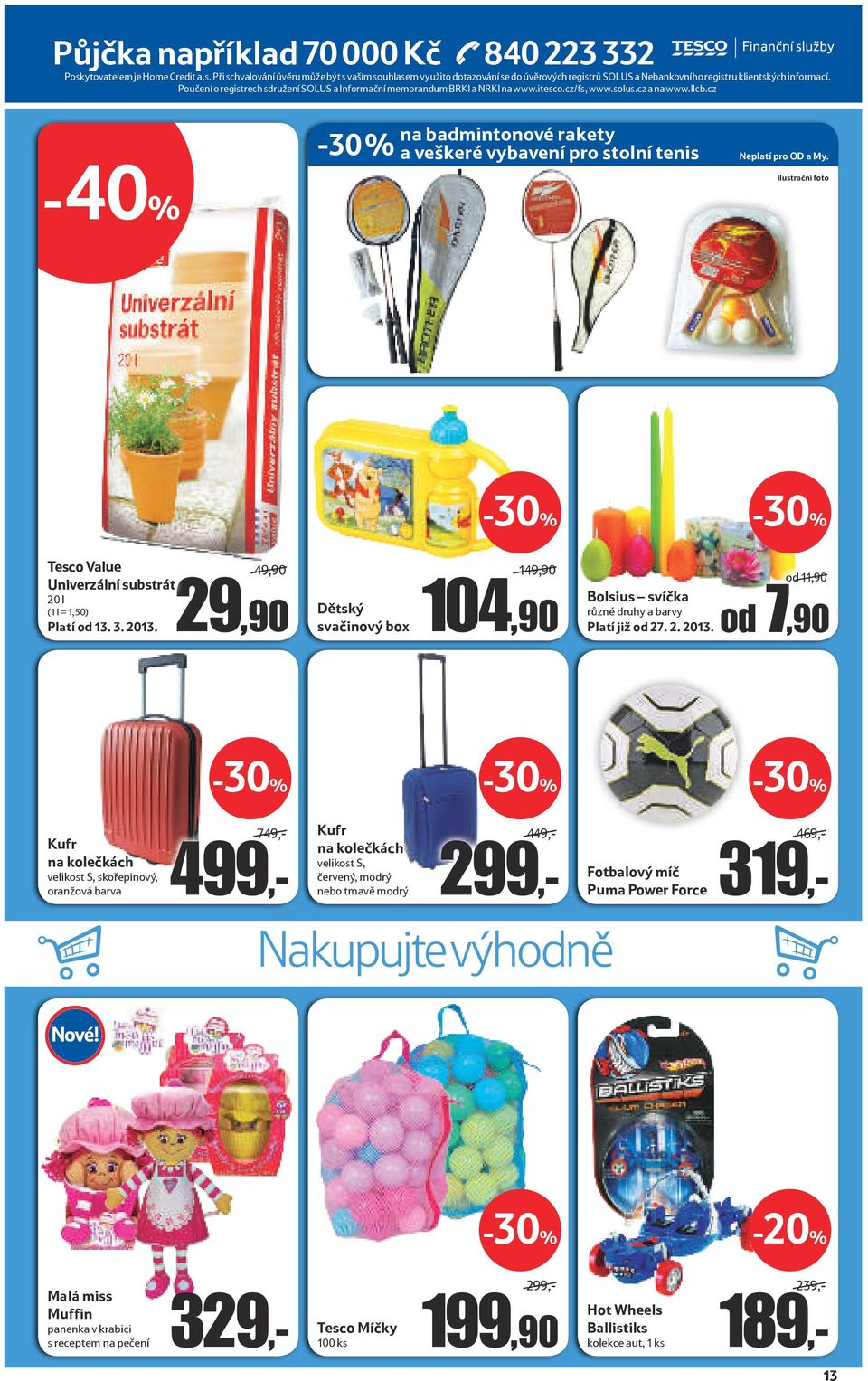 cz -40% -30 % na badmintonové rakety a veškeré vybavení pro stolní tenis Neplatí pro OD a My. ilustrační foto Tesco Value Univerzální substrát 20 l (1 l = 1,50) Platí od 13. 3. 2013.