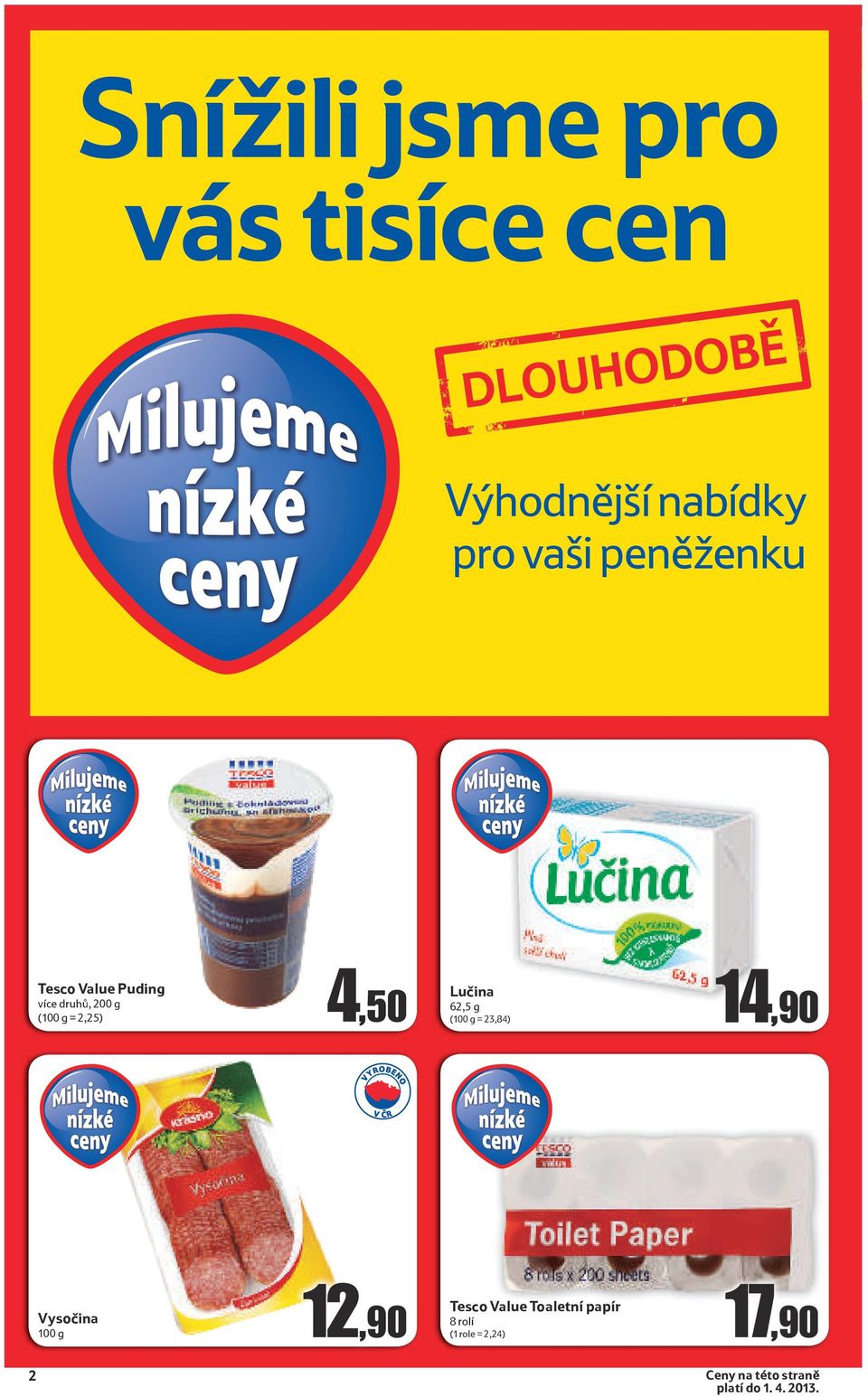 62,5 g (100 g = 23,84) 14,90 Vysočina 100 g 12,90 Tesco Value Toaletní