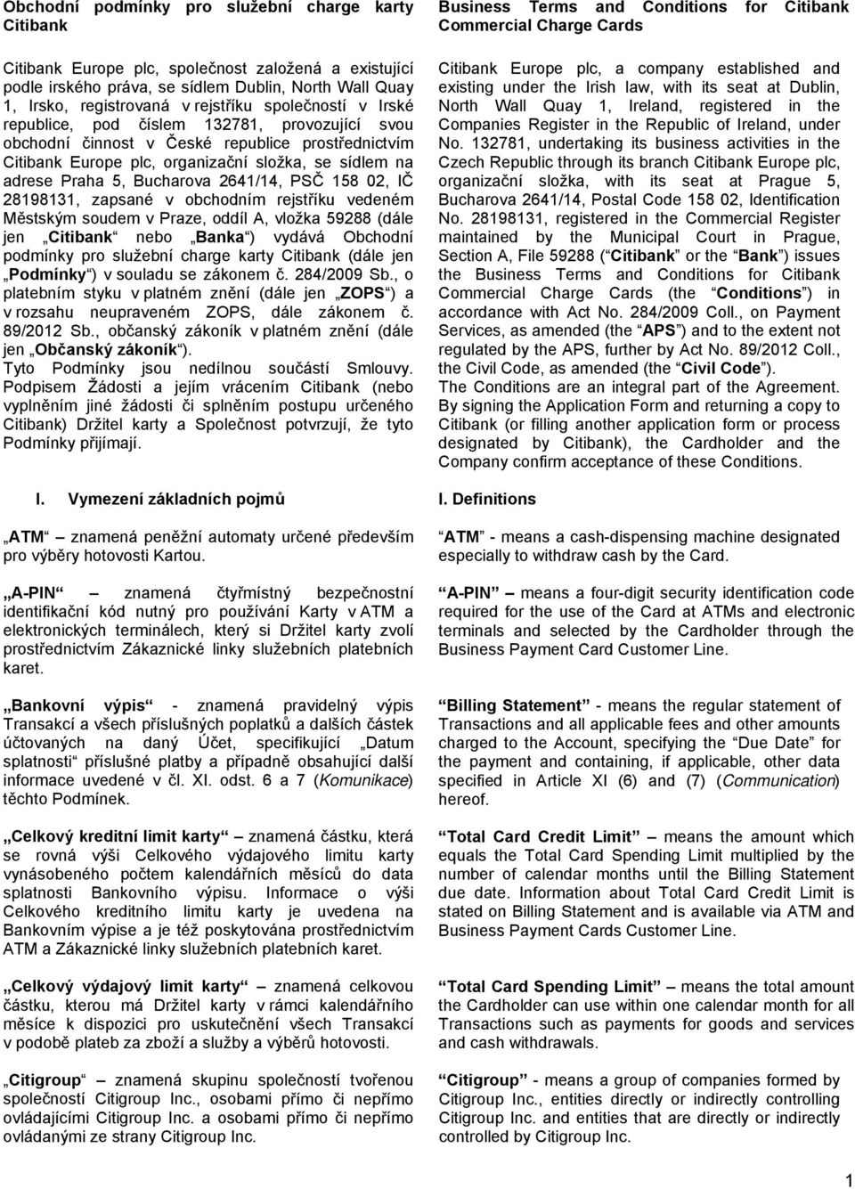 2641/14, PSČ 158 02, IČ 28198131, zapsané v obchodním rejstříku vedeném Městským soudem v Praze, oddíl A, vložka 59288 (dále jen Citibank nebo Banka ) vydává Obchodní podmínky pro služební charge