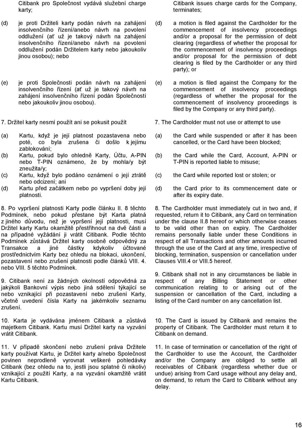 the Cardholder for the commencement of insolvency proceedings and/or a proposal for the permission of debt clearing (regardless of whether the proposal for the commencement of insolvency proceedings