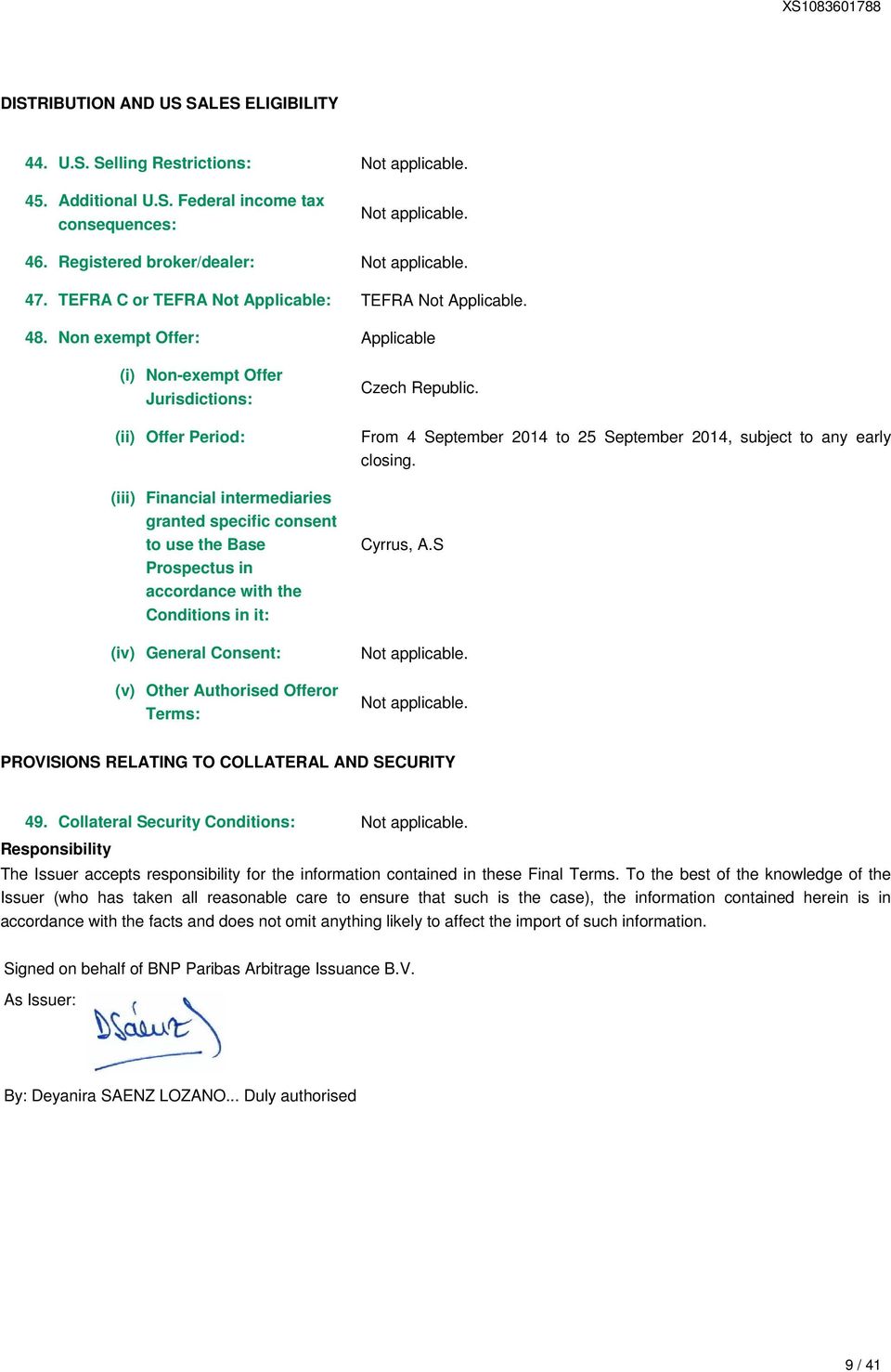 Non exempt Offer: Applicable (i) Non-exempt Offer Jurisdictions: (ii) Offer Period: (iii) Financial intermediaries granted specific consent to use the Base Prospectus in accordance with the