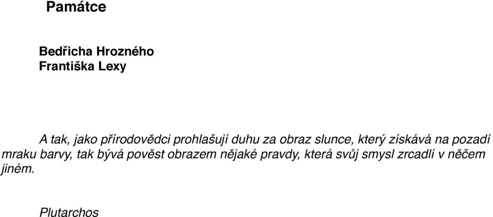 získává na pozadí mraku barvy, tak bývá pověst obrazem