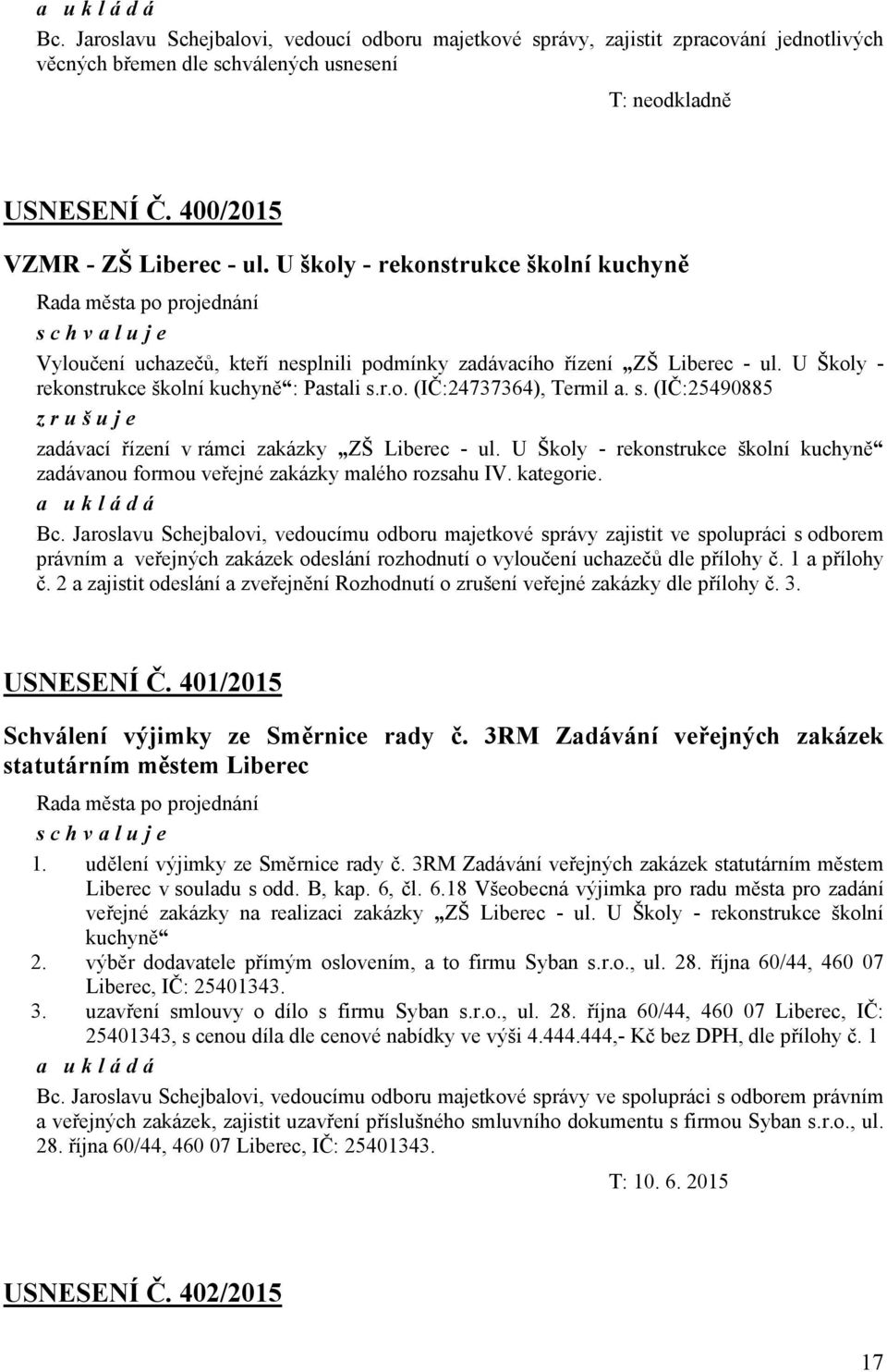 U Školy - rekonstrukce školní kuchyně : Pastali s.r.o. (IČ:24737364), Termil a. s. (IČ:25490885 zrušuje zadávací řízení v rámci zakázky ZŠ Liberec - ul.