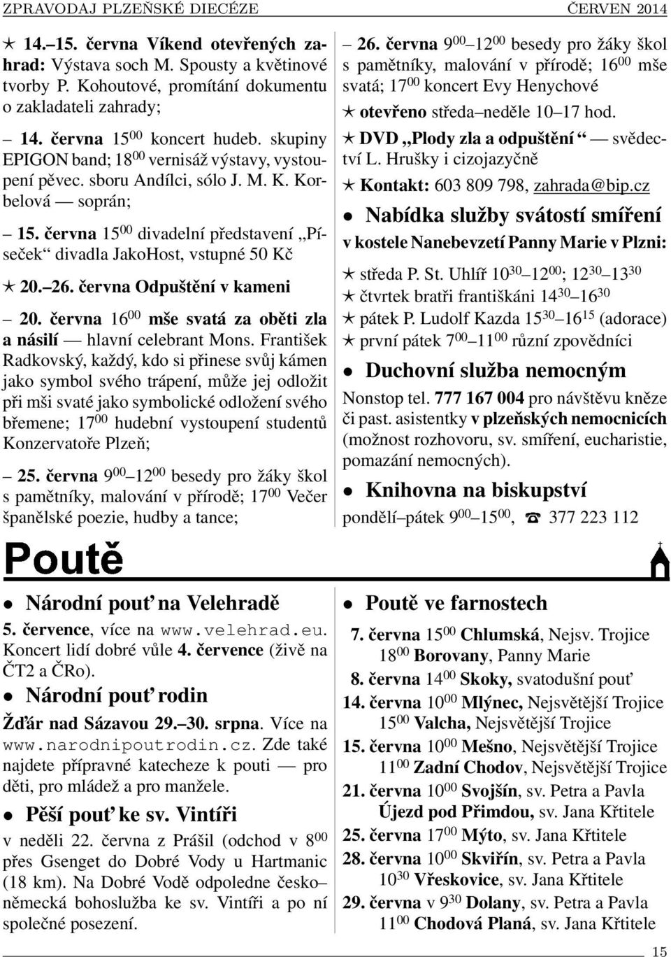 června Odpuštění v kameni 20. června 16 00 mše svatá za oběti zla a násilí hlavní celebrant Mons.