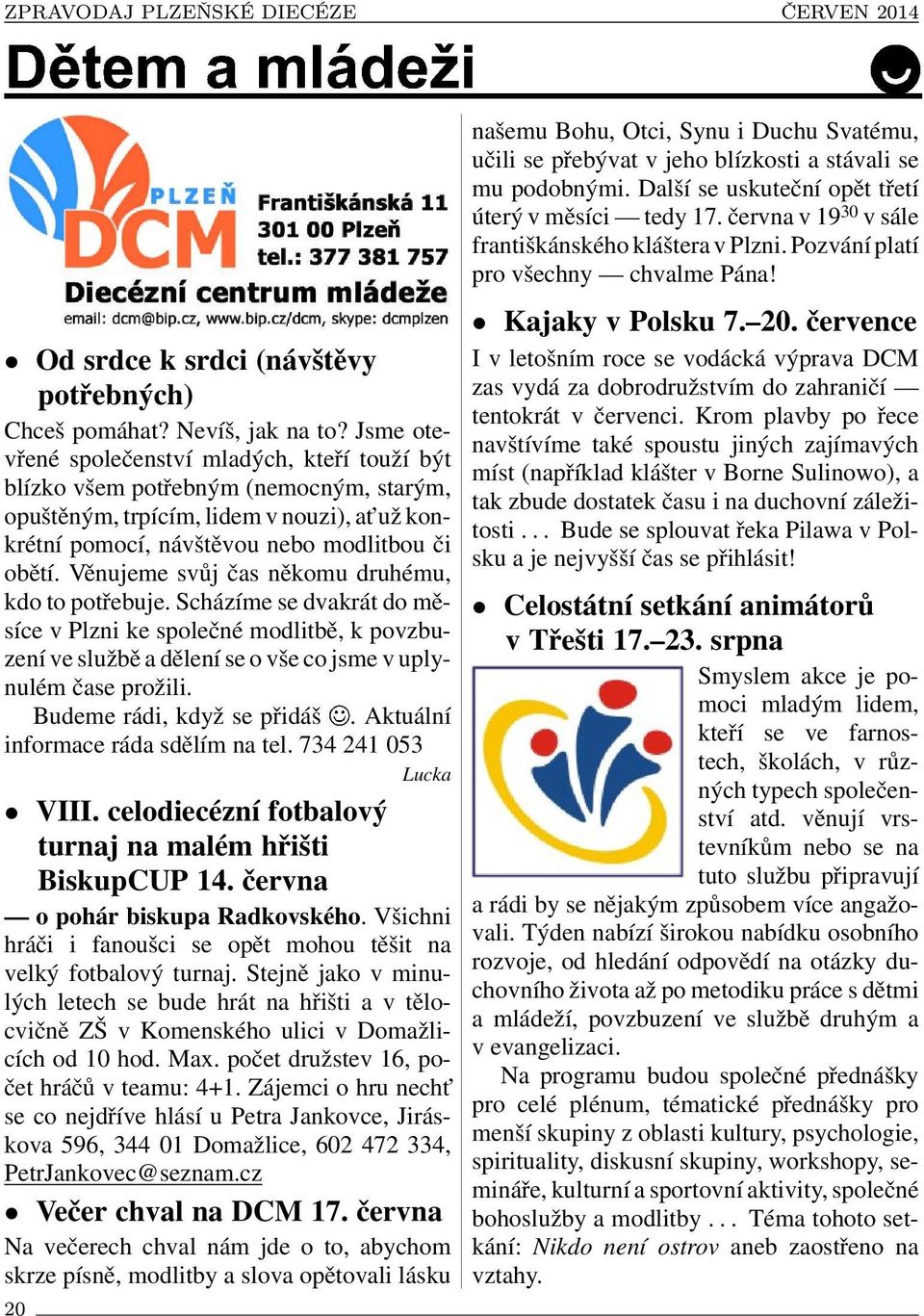 Věnujeme svůj čas někomu druhému, kdo to potřebuje. Scházíme se dvakrát do měsíce v Plzni ke společné modlitbě, k povzbuzení ve službě a dělení se o vše co jsme v uplynulém čase prožili.