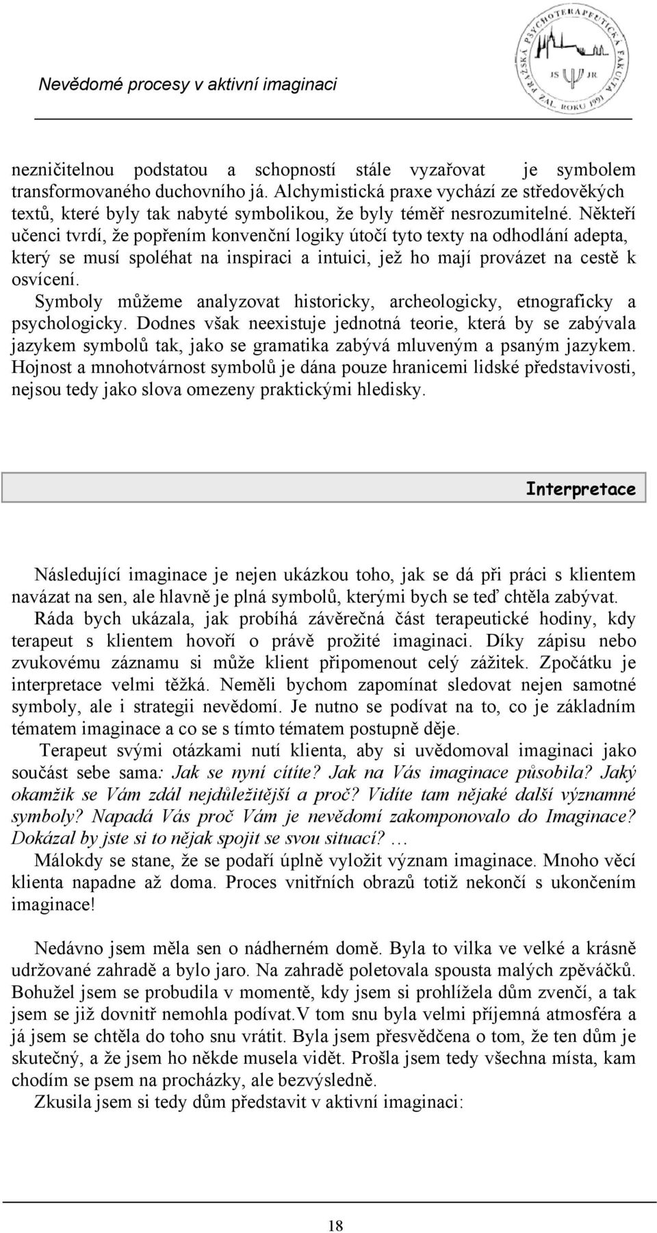 Někteří učenci tvrdí, že popřením konvenční logiky útočí tyto texty na odhodlání adepta, který se musí spoléhat na inspiraci a intuici, jež ho mají provázet na cestě k osvícení.