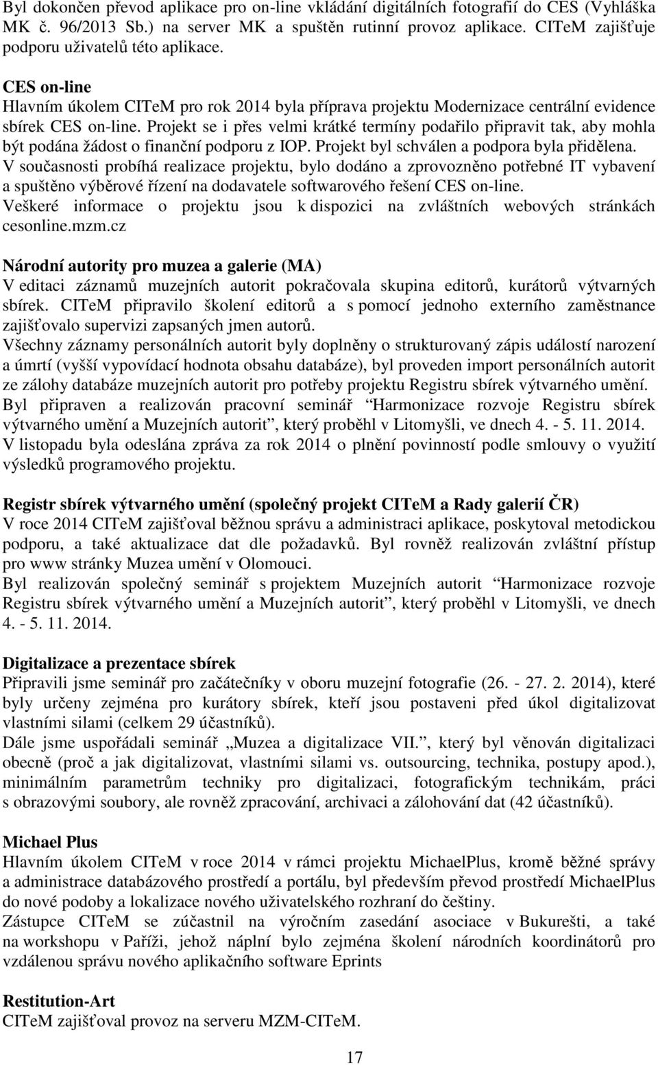 Projekt se i přes velmi krátké termíny podařilo připravit tak, aby mohla být podána žádost o finanční podporu z IOP. Projekt byl schválen a podpora byla přidělena.