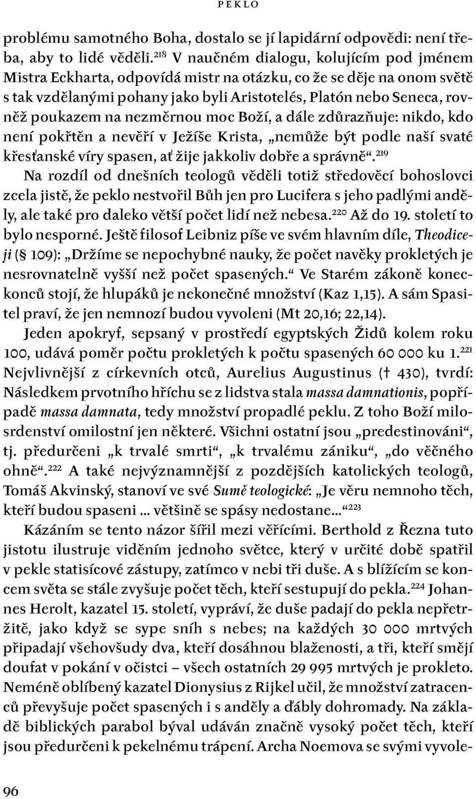 na nezměrnou moc Boží, a dále zdůrazňuje: nikdo, kdo není pokřtěn a nevěří v Ježíše Krista, nemůže být podle naší svaté křesťanské víry spasen, ať žije jakkoliv dobře a správně.