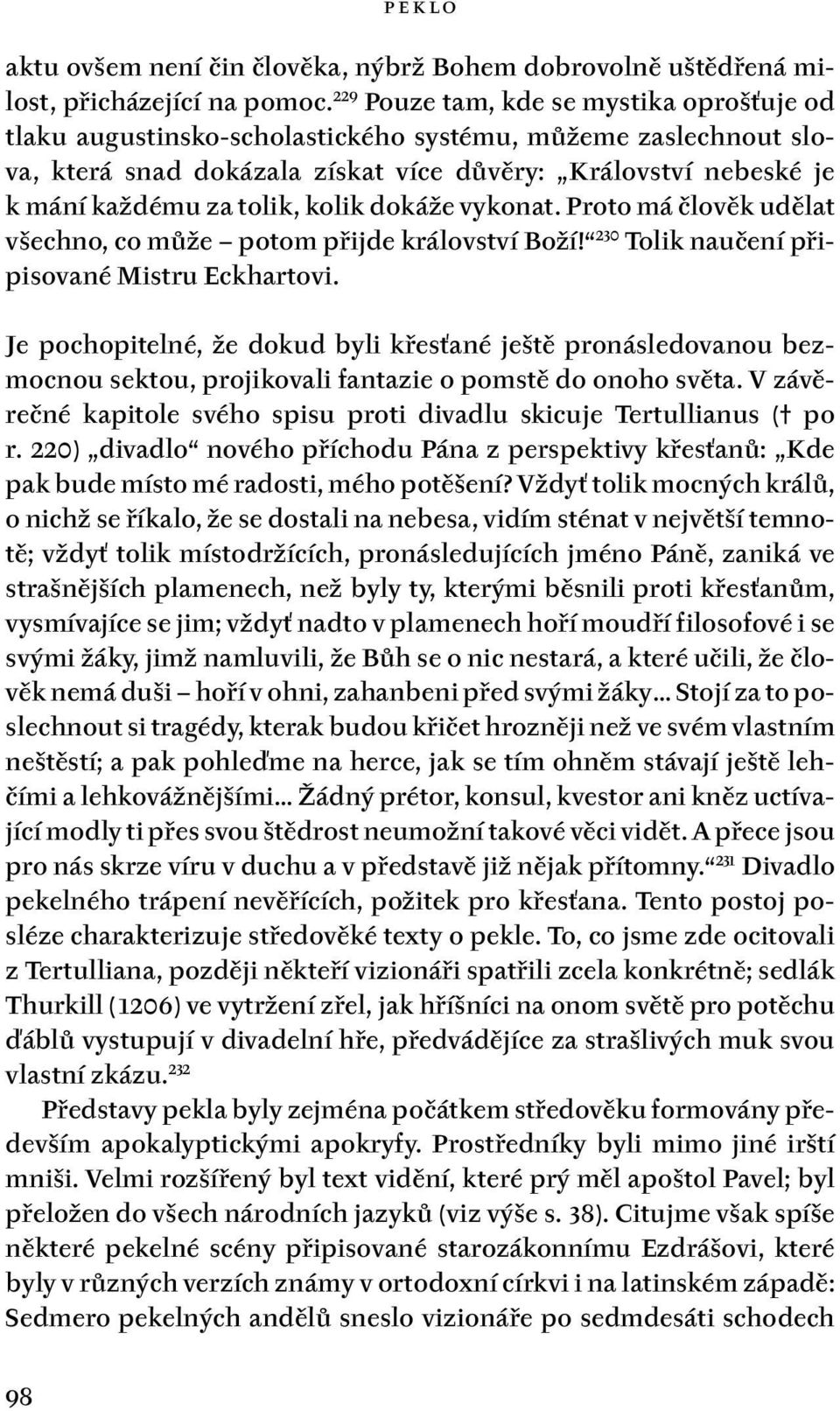 kolik dokáže vykonat. Proto má člověk udělat všechno, co může potom přijde království Boží! 230 Tolik naučení připisované Mistru Eckhartovi.