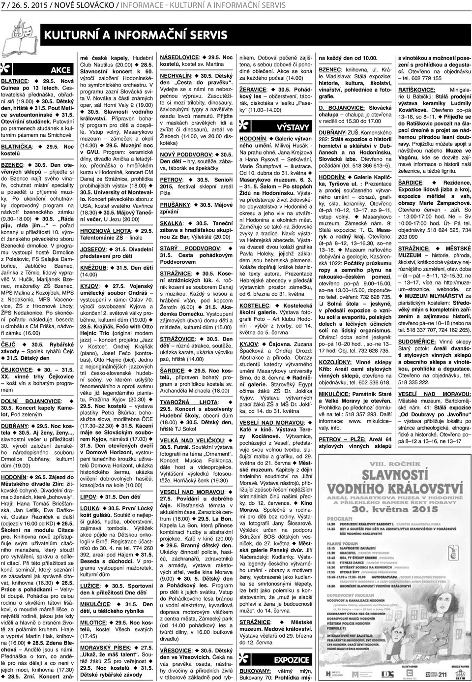 5. Den otevřených sklepů přijeďte si do Bzence najít svého vinaře, ochutnat místní speciality a posedět u příjemné muziky. Po ukončení ochutnávky doprovodný program na nádvoří bzeneckého zámku (9.