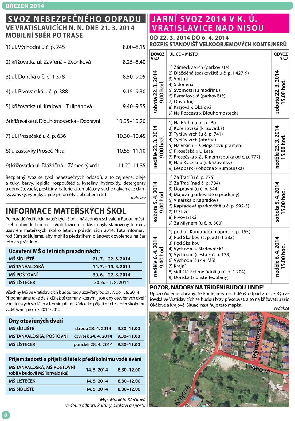 Dlouhomostecká Dopravní 10.05 10.20 7) ul. Prosečská u č. p. 636 10.30 10.45 8) u zastávky Proseč-Nisa 10.55 11.10 9) křižovatka ul. Dlážděná Zámecký vrch 11.20 11.