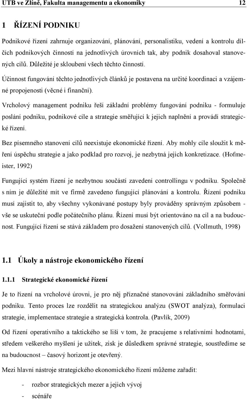 Účinnost fungování těchto jednotlivých článků je postavena na určité koordinaci a vzájemné propojenosti (věcné i finanční).