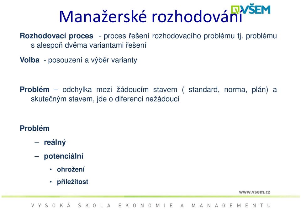 problému s alespoň dvěma variantami řešení Volba - posouzení a výběr varianty