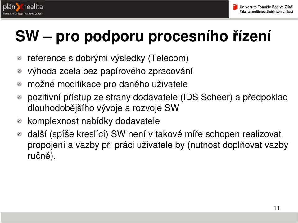 předpoklad dlouhodobějšího vývoje a rozvoje SW komplexnost nabídky dodavatele další (spíše kreslící) SW